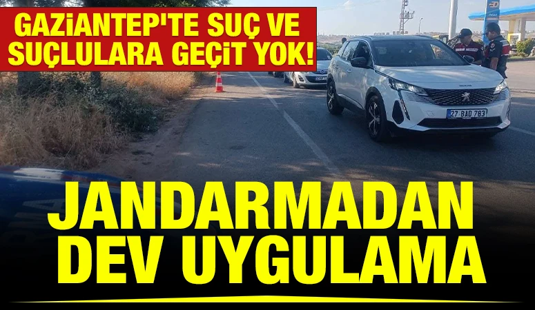 Gaziantep’te suç ve suçlulara geçit yok! Jandarmadan dev uygulama