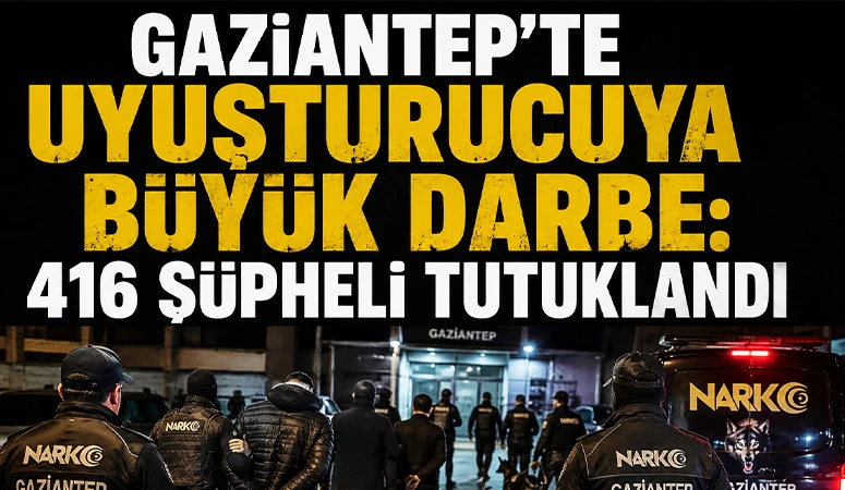 Gaziantep'te Uyuşturucuya Büyük Darbe: 416 Şüpheli Tutuklandı