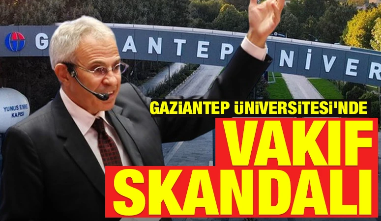 Gaziantep Üniversitesi’nde vakıf skandalı