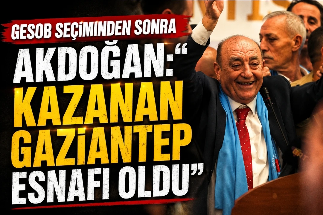 GESOB Seçiminden Sonra Akdoğan: “Kazanan Gaziantep Esnafı Oldu”