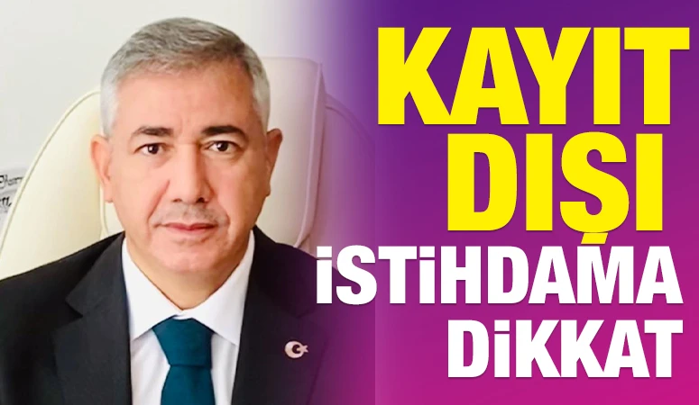 Kayıt Dışı İstihdama Dikkat