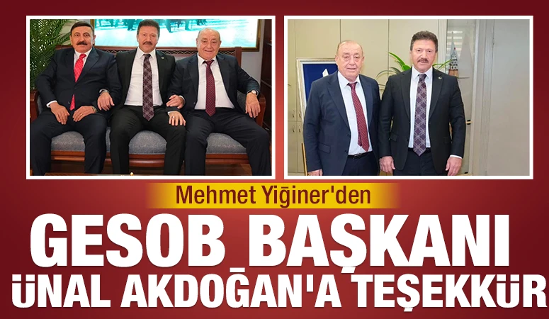 Mehmet Yiğiner'den GESOB Başkanı &Uuml;nal Akdoğan'a Teşekk&uuml;r