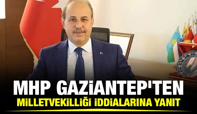 MHP Gaziantep'ten Milletvekilliği İddialarına Yanıt