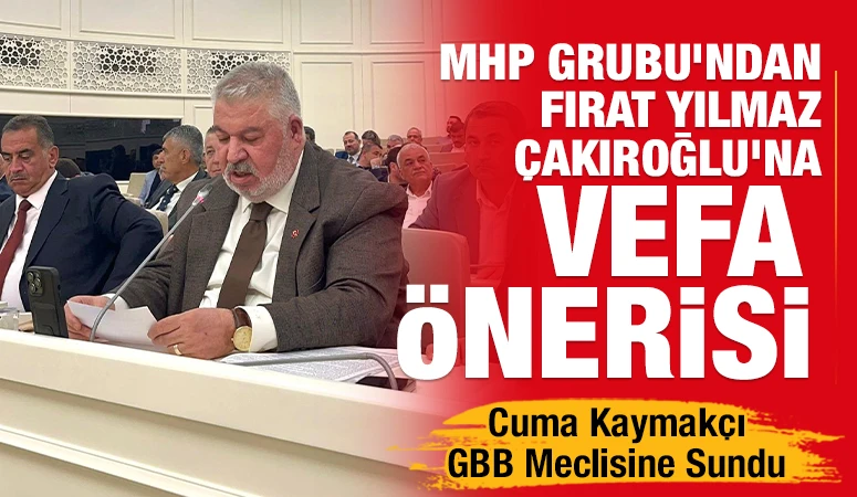 MHP Grubu’ndan Fırat Yılmaz Çakıroğlu’na Vefa Önerisi