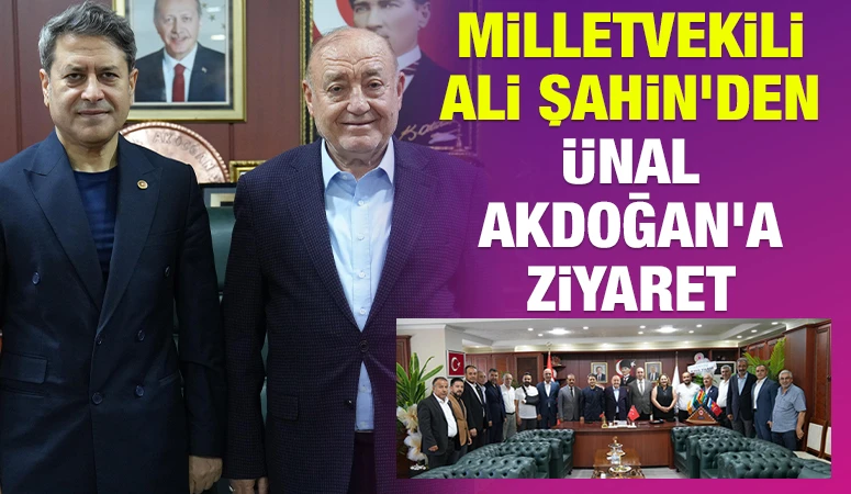 Milletvekili Ali Şahin&rsquo;den &Uuml;nal Akdoğan'a ziyaret