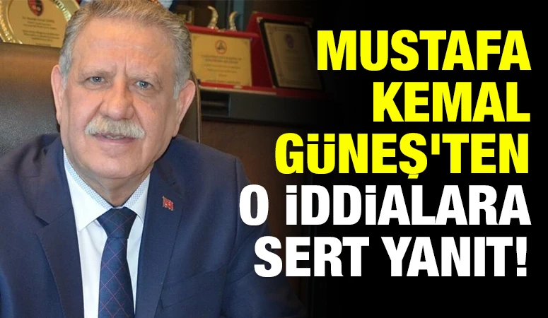 Mustafa Kemal G&uuml;neş&rsquo;ten o iddialara sert yanıt! 