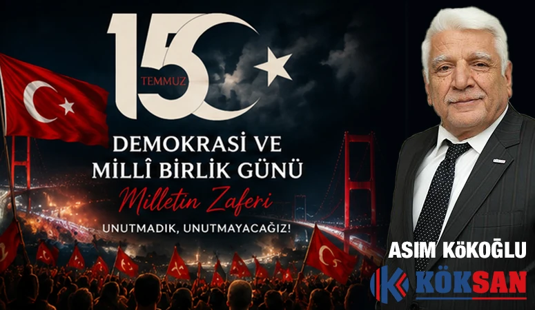 ASIM KÖKOĞLU'NDAN 15 TEMMUZ MESAJI