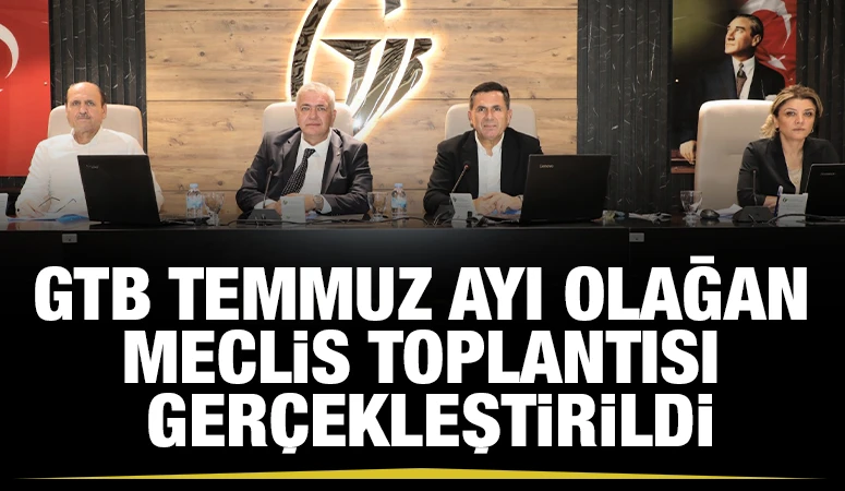GTB TEMMUZ AYI OLAĞAN MECLİS TOPLANTISI GERÇEKLEŞTİRİLDİ