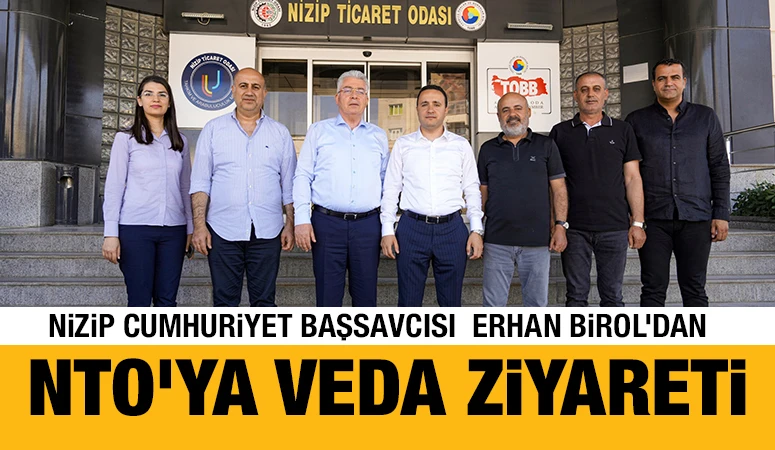 NİZİP CUMHURİYET BAŞSAVCISI ERHAN BİROL’DAN NTO'YA VEDA ZİYARETİ