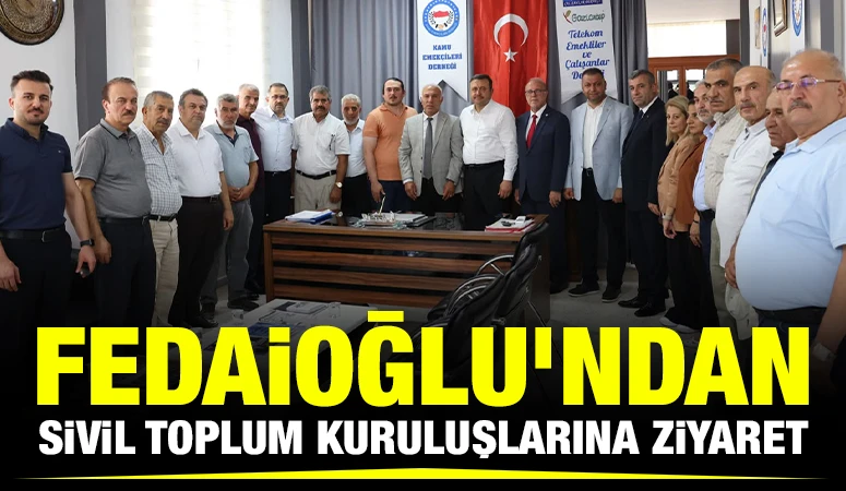 FEDAİOĞLU’NDAN SİVİL TOPLUM KURULUŞLARINA ZİYARET