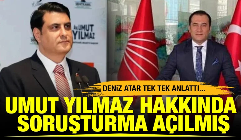 DENİZ ATAR TEK TEK ANLATTI... Umut Yılmaz hakkında soruşturma açılmış