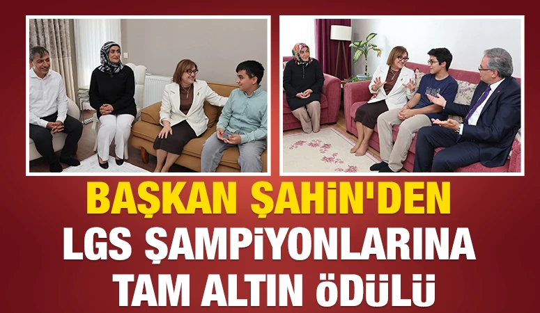 BAŞKAN ŞAHİN&rsquo;DEN LGS ŞAMPİYONLARINA TAM ALTIN &Ouml;D&Uuml;L&Uuml;