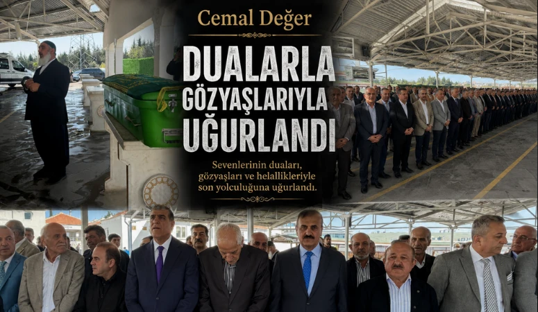 CEMAL DEĞER DUALARLA UĞURLANDI