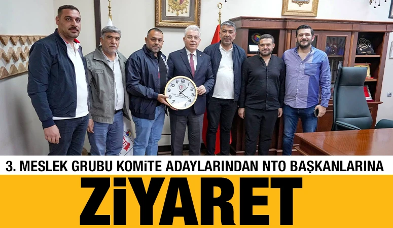 3. MESLEK GRUBU KOMİTE ADAYLARINDAN NTO BAŞKANLARINA ZİYARET