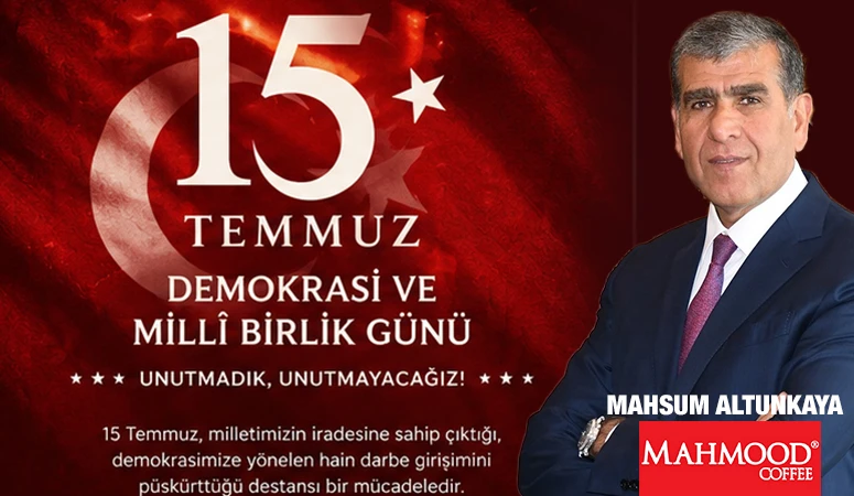 MAHSUM ALTUNKAYA'DAN 15 TEMMUZ MESAJI