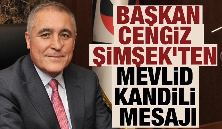 Başkan Cengiz Şimşek’ten Mevlid Kandili Mesajı