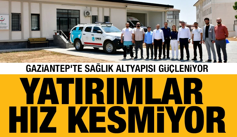 Gaziantep’te Sağlık Altyapısı Güçleniyor: Yatırımlar Hız Kesmiyor