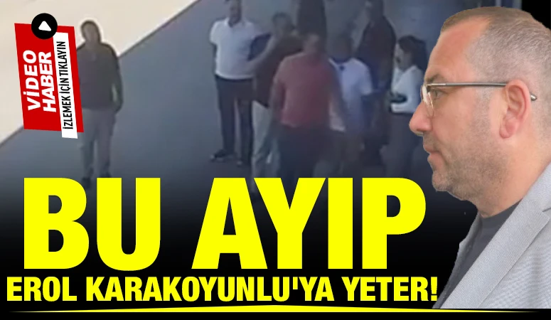 BU AYIP EROL KARAKOYUNLU'YA SANA YETER!