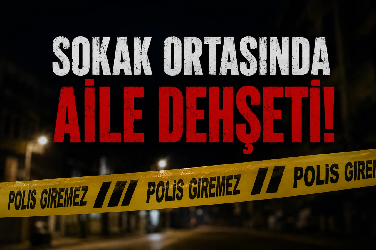 SOKAK ORTASINDA AİLE DEHŞETİ…