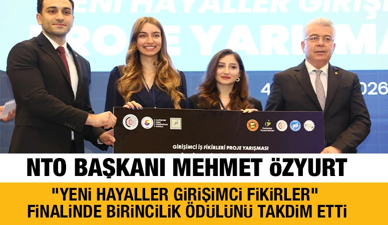 NTO BAŞKANI MEHMET &Ouml;ZYURT, "YENİ HAYALLER GİRİŞİMCİ FİKİRLER" FİNALİNDE BİRİNCİLİK &Ouml;D&Uuml;L&Uuml;N&Uuml; TAKDİM ETTİ