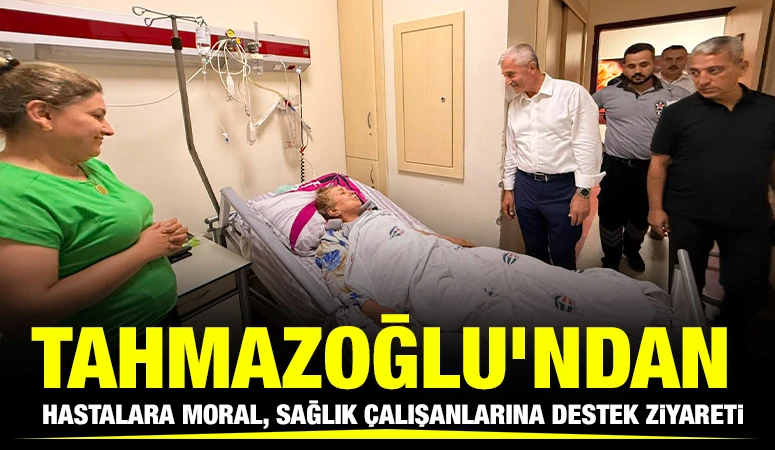 TAHMAZOĞLU&rsquo;NDAN HASTALARA MORAL, SAĞLIK &Ccedil;ALIŞANLARINA DESTEK ZİYARETİ