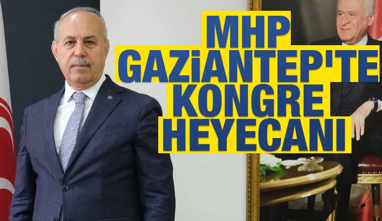 MHP GAZİANTEP’TE KONGRE HEYECANI