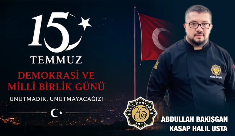 ABDULLAH BAKIŞGAN'DAN 15 TEMMUZ MESAJI