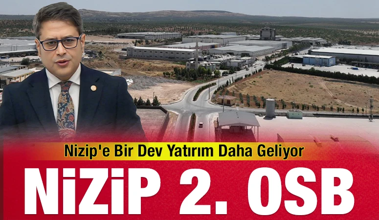 Nizip’e Bir Dev Yatırım Daha Geliyor: Nizip 2. OSB