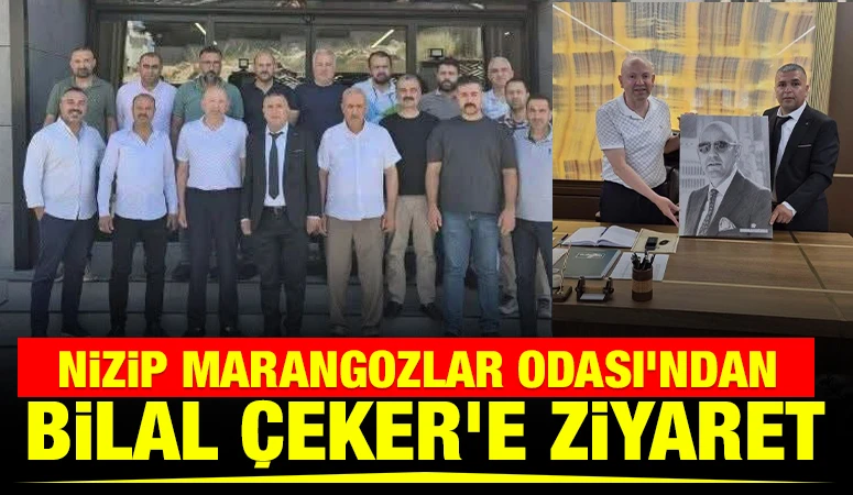 Nizip Marangozlar Odası’ndan Bilal Çeker’e Ziyaret