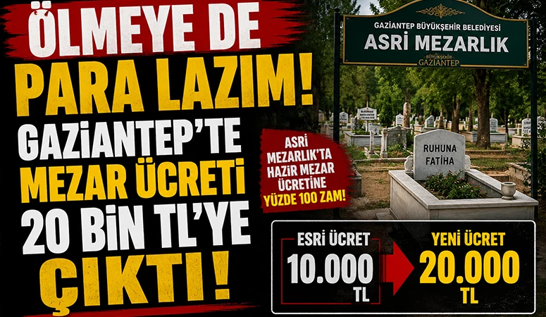 &Ouml;lmeye de Para Lazım! Gaziantep'te Mezar &Uuml;creti 20 Bin TL'ye &Ccedil;ıktı