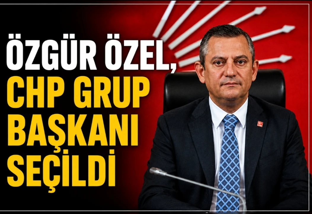 Özgür Özel, CHP Grup Başkanı seçildi