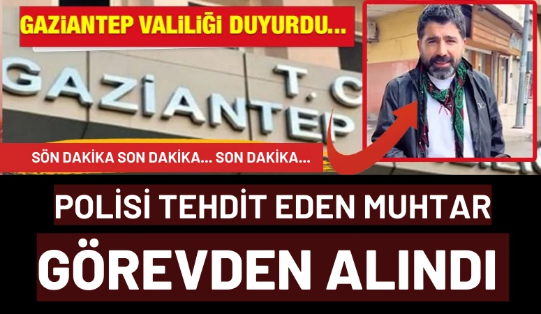 Polisi tehdit eden muhtar görevden alındı 