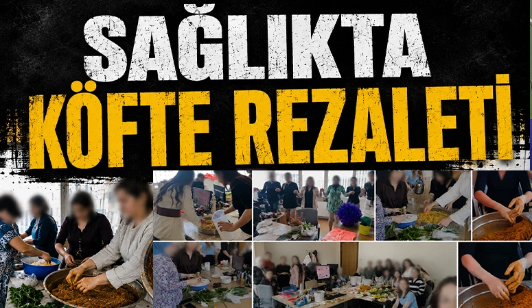 Sağlıkta Köfte Rezaleti