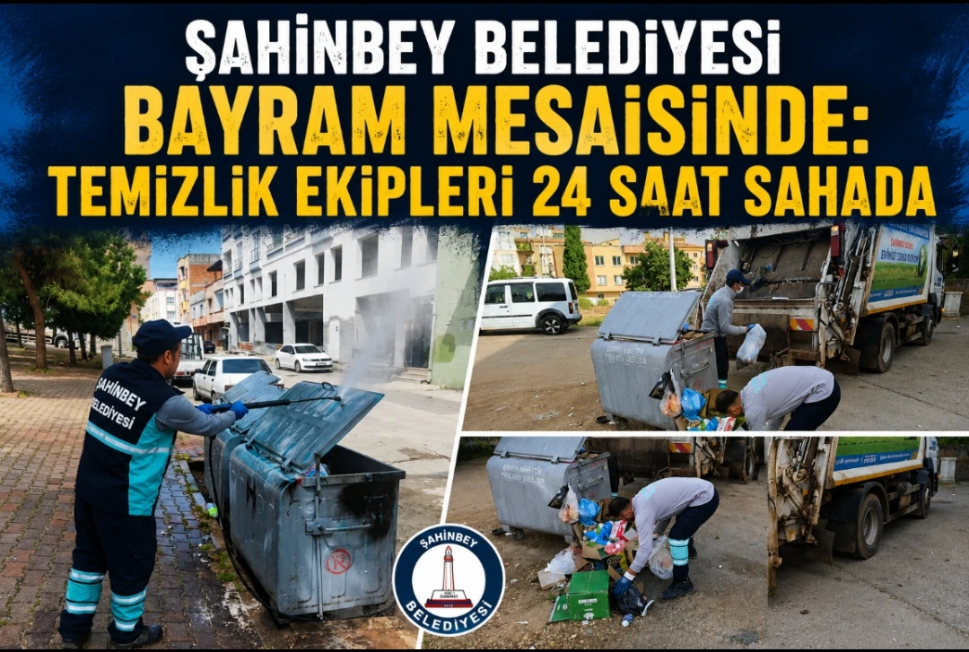 Şahinbey Belediyesi Bayram Mesaisinde: Temizlik Ekipleri 24 Saat Sahada