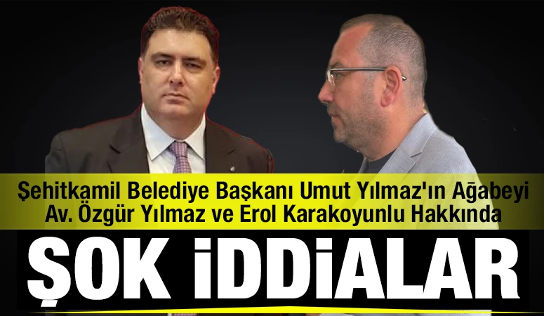 Şehitkamil Belediye Başkanı Umut Yılmaz'ın Ağabeyi Av. Özgür Yılmaz ve Erol Karakoyunlu Hakkında Şok İddialar