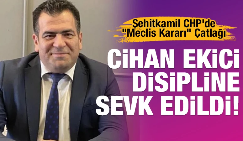 Şehitkamil CHP&rsquo;de "Meclis Kararı" &Ccedil;atlağı: Cihan Ekici Disipline Sevk Edildi!