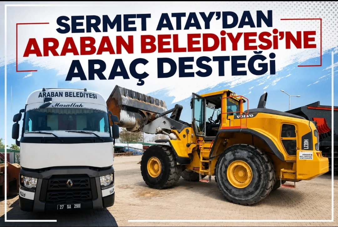 Sermet Atay&rsquo;dan Araban Belediyesi&rsquo;ne Ara&ccedil; Desteği