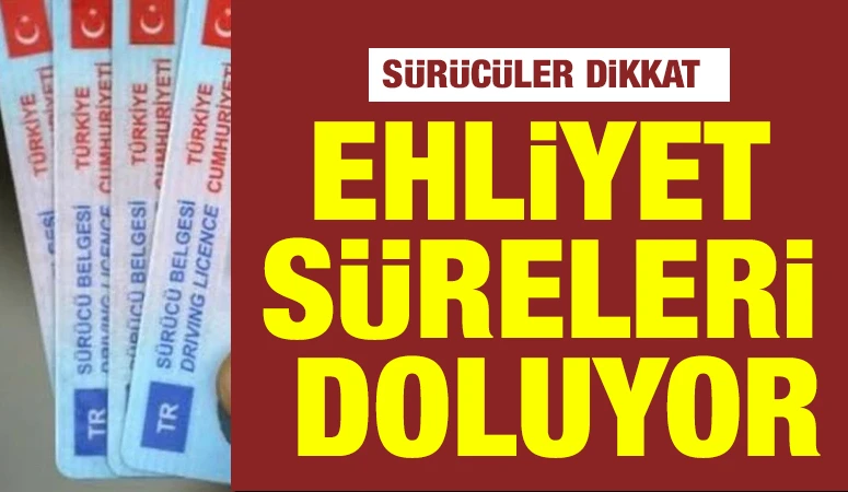 Sürücüler Dikkat: Ehliyet Süreleri Doluyor