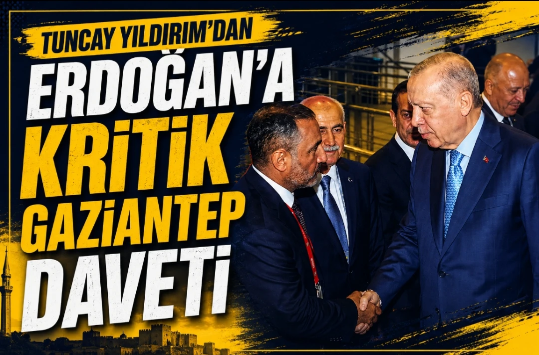 Tuncay Yıldırım’dan Erdoğan’a Kritik Gaziantep Daveti