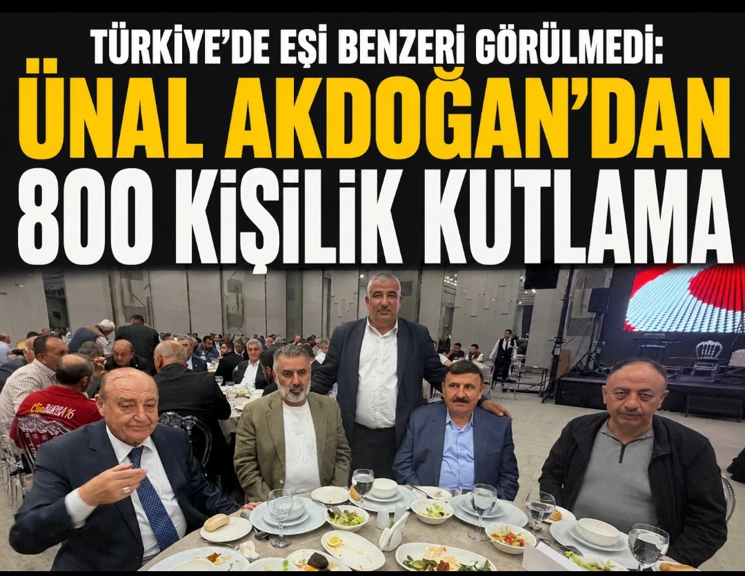 &ldquo;T&uuml;rkiye&rsquo;de Eşi Benzeri G&ouml;r&uuml;lmedi: &Uuml;nal Akdoğan&rsquo;dan 800 Kişilik Kutlama