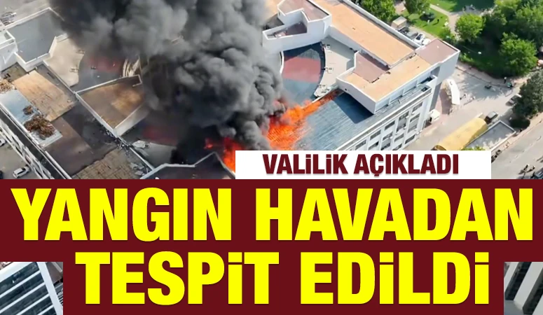 Valilik Açıkladı: Yangın Havadan Tespit Edildi