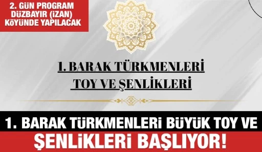 1. Barak Türkmenleri Büyük Toy ve Şenlikleri başlıyor! 