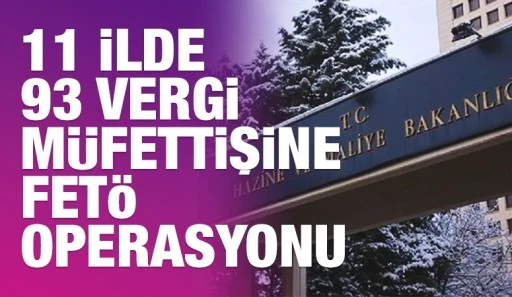 11 İlde 93 Vergi M&uuml;fettişine FET&Ouml; Operasyonu