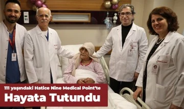 111 yaşındaki Hatice Nine Medical Point’te Hayata Tutundu
