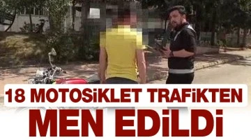 18 motosiklet trafikten men edildi!