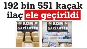 192 bin 551 kaçak ilaç ele geçirildi