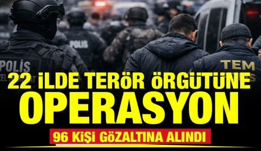 22 ilde ter&ouml;r &ouml;rg&uuml;t&uuml;ne operasyon: 96 kişi g&ouml;zaltına alındı