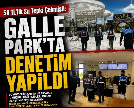 50 TL&rsquo;lik Su Tepki &Ccedil;ekmişti: GALLE Park&rsquo;ta Denetim Yapıldı