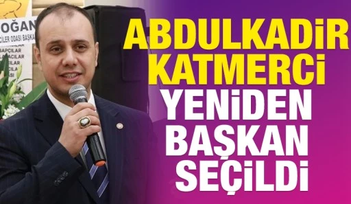 Abdulkadir Katmerci Yeniden Başkan Se&ccedil;ildi
