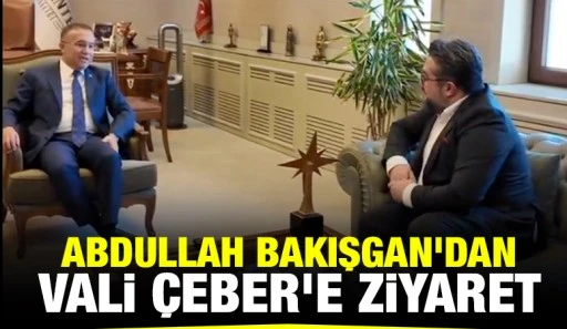 Abdullah Bakışgan'dan Vali Çeber’e Ziyaret